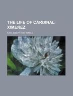 The Life Of Cardinal Ximenez di Karl Joseph Von Hefele edito da General Books Llc
