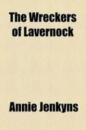 The Wreckers Of Lavernock di Annie Jenkyns edito da General Books Llc