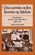 Daughters of Joy, Sisters of Misery di Anne M. Butler edito da University of Illinois Press