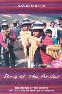 Song of the Andes: The Impact of the Gospel on the Andean Peoples of Bolivia di David Miller edito da Evangel Author Services