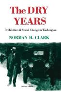 The Dry Years di Norman H. Clark edito da University of Washington Press
