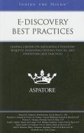 e-Discovery Best Practices: Leading Lawyers on Navigating e-Discovery Requests, Evaluating Existing Policies, and Identifying Best Practices edito da Aspatore Books