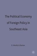 The Political Economy Of Foreign Policy In Southeast Asia di David Wurfel, Bruce Burton edito da Palgrave Macmillan