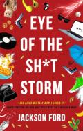 Eye Of The Sh*t Storm di Jackson Ford edito da Little, Brown Book Group