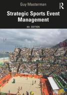 Strategic Sports Event Management di Guy Masterman edito da Taylor & Francis Ltd