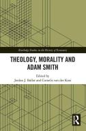Theology, Morality And Adam Smith edito da Taylor & Francis Ltd