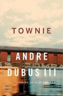 Townie: A Memoir di Andre Dubus edito da W W NORTON & CO