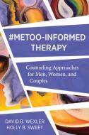 Metoo-Informed Therapy: Counseling Approaches for Men, Women, and Couples di David B. Wexler edito da W W NORTON & CO