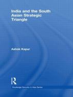 India and the South Asian Strategic Triangle di Ashok Kapur edito da Routledge