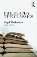 Philosophy The Classics di Nigel Warburton edito da Taylor & Francis Ltd.