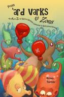 From 'ard Varks to Zoes: An A to Z of Wacky Wildlife Captured in Ridiculous Rhymes di Brian Turner edito da LIGHTNING SOURCE INC