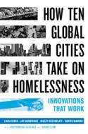 How Ten Global Cities Take On Homelessness di Linda Gibbs, John Keeble Bainbridge, Laurence Steven Rosenblatt, Tamiru Mammo edito da University Of California Press