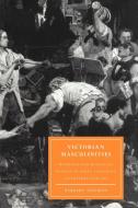 Victorian Masculinities di Herbert Sussman edito da Cambridge University Press
