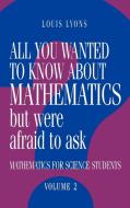 All You Wanted to Know about Mathematics But Were Afraid to Ask di Louis Lyons edito da Cambridge University Press