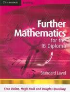 Further Mathematics For The Ib Diploma Standard Level di Hugh Neill, Douglas Quadling edito da Cambridge University Press