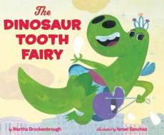 The Dinosaur Tooth Fairy di Martha Brockenbrough edito da SCHOLASTIC