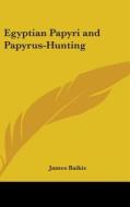 Egyptian Papyri and Papyrus-Hunting di James Baikie edito da Kessinger Publishing