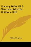 Country Walks of a Naturalist with His Children (1899) di William Houghton edito da Kessinger Publishing