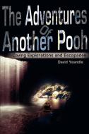 The Adventures of Another Pooh: Caving Explorations and Escapades di David Yeandle edito da AUTHORHOUSE