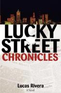 Lucky Street Chronicles di Lucas A. Rivera edito da AUTHORHOUSE