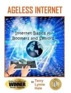 Ageless Internet: Internet Basics for Boomers and Seniors di MS Terry Lynne Hale, Terry Lynne Hale edito da Care2sharenow
