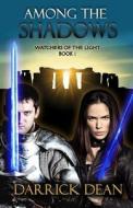 Among the Shadows: Watchers of the Light Book 1 di Darrick Dean edito da Sword and Shadow Press
