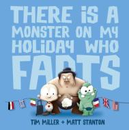 There Is a Monster on My Holiday Who Farts di Tim Miller, Matt Stanton edito da HARPERCOLLINS 360