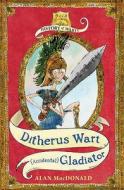 Ditherus Wart: (accidental) Gladiator di Alan MacDonald edito da Bloomsbury Publishing Plc