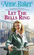 Let The Bells Ring di Anne Baker edito da Headline Publishing Group