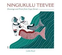 Ningiukulu Teevee Drawings and Prints from Cape Dorset di Leslie Boyd edito da Pomegranate Communications Inc,US