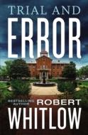 Trial and Error di Robert Whitlow edito da THOMAS NELSON PUB