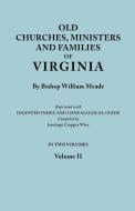 Old Churches, Ministers and Families of Virginia. In Two Volumes. Volume II (Reprinted with Digested Index and Genealogi di Bishop William Meade edito da Clearfield