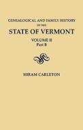 Genealogical And Family History Of The State Of Vermont. Volume Ii, Part B di Hiram Carleton edito da Clearfield