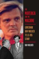 The Maverick and the Machine di Dan Walker edito da Southern Illinois University Press