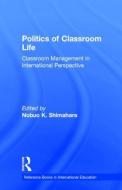 Politics of Classroom Life di Nobuo Ken Shimahara edito da Taylor & Francis Inc