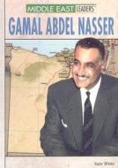 Gamal Abdel Nasser di Sam Witte edito da Rosen Publishing Group
