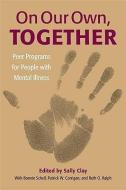 On Our Own Together-Peer Programs For People With Mental Illness di Sally Clay edito da Vanderbilt University Press