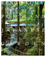 Kengo Kuma and the Portland Japanese Garden di Botond Bognar, Balazs Bognar edito da Rizzoli International Publications