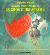 La Petite Souris, La Belle Fraise Rouge, Et Le Gros Ours Affame di Audrey Wood, Don Wood edito da Child's Play International