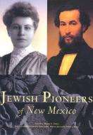 Jewish Pioneers of New Mexico di Tomas Jaehn edito da Museum of New Mexico Press
