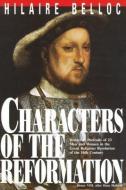 Characters of the Reformation di Hilaire Belloc, Belloc edito da TAN BOOKS & PUBL