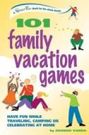 101 Family Vacation Games: Have Fun While Traveling, Camping, or Celebrating at Home di Shando Varda edito da HUNTER HOUSE