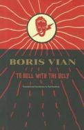 To Hell with the Ugly: Et on Tuera Tous Les Affreux di Boris Vian edito da TAM TAM PR