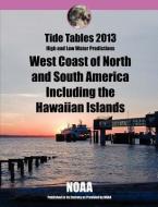 Tide Tables 2013: West Coast of North and South America Including Hawaii di Noaa edito da NORTH WIND PUB