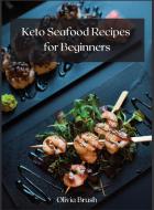 Keto Seafood Recipes For Beginners di Brush Olivia Brush edito da Emanuele Esperino