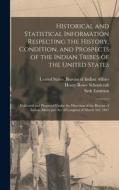 Historical and Statistical Information Respecting the History, Condition, and Prospects of the Indian Tribes of the United States; Collected and Prepa di Henry Rowe Schoolcraft, Seth Eastman edito da LEGARE STREET PR