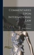 Commentaries Upon International Law; Volume 2 di Robert Phillimore edito da LEGARE STREET PR
