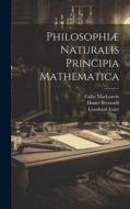 Philosophiæ Naturalis Principia Mathematica di Leonhard Euler, Colin Maclaurin, Daniel Bernoulli edito da Legare Street Press