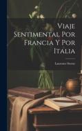 Viaje Sentimental Por Francia Y Por Italia di Laurence Sterne edito da LEGARE STREET PR