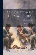 A Description Of The State-house: Philadelphia, In 1774 di John Woolf Jordan edito da LEGARE STREET PR